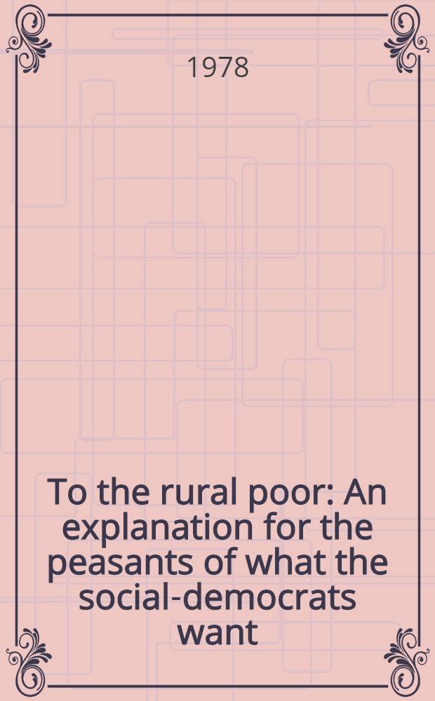 To the rural poor : An explanation for the peasants of what the social-democrats want