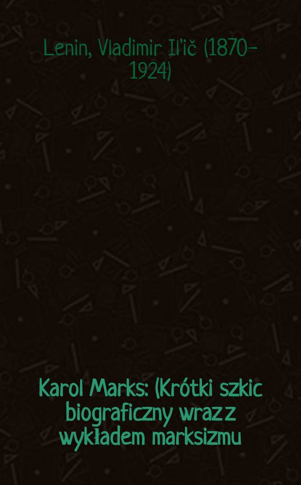 Karol Marks : (Krótki szkic biograficzny wraz z wykładem marksizmu)