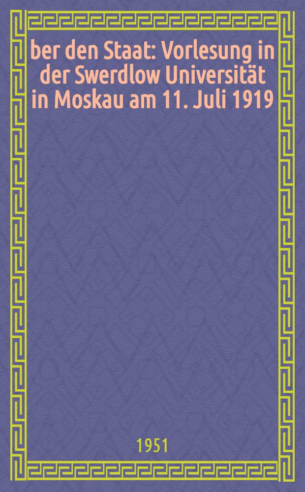 Über den Staat : Vorlesung in der Swerdlow Universität in Moskau am 11. Juli 1919
