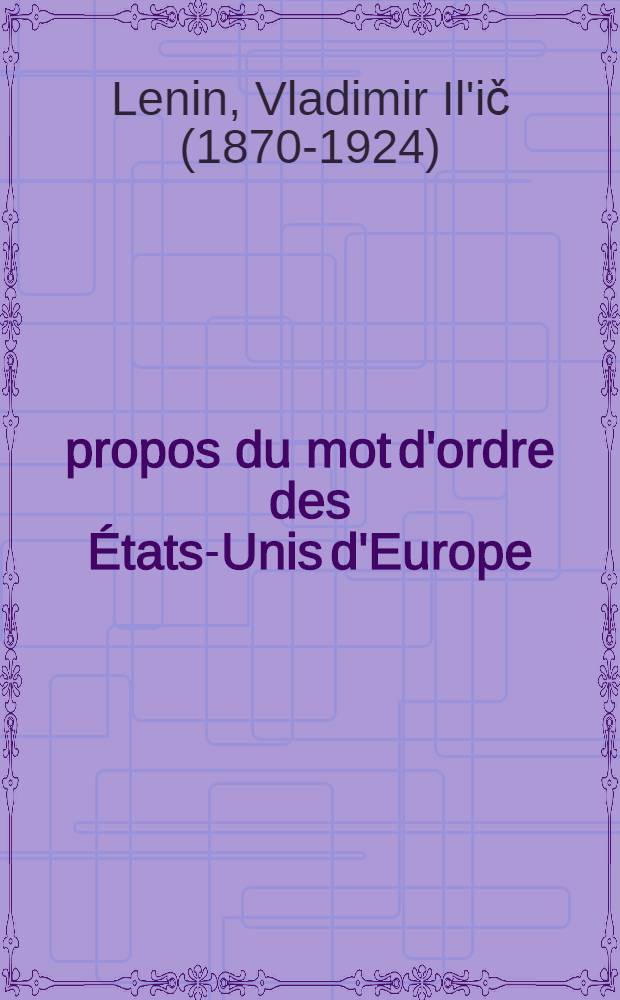 &Agrave; propos du mot d'ordre des &Eacute;tats-Unis d'Europe; Le programme militaire de la r&eacute;volution prol&eacute;tarienne / V. L&eacute;nine