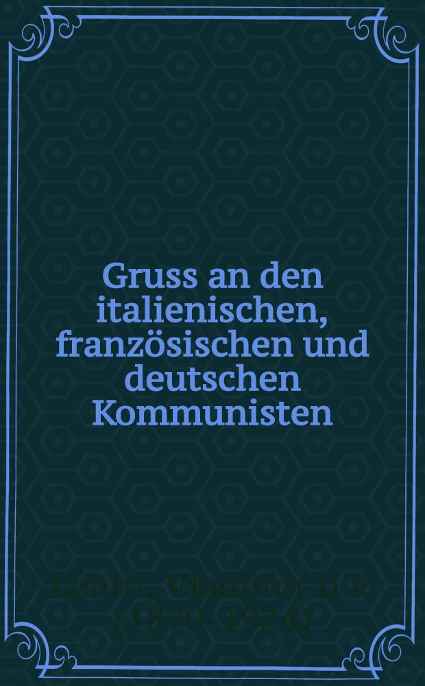Gruss an den italienischen, französischen und deutschen Kommunisten