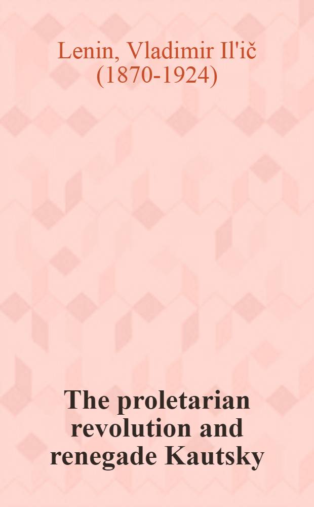 The proletarian revolution and renegade Kautsky : Transl. from the Russ
