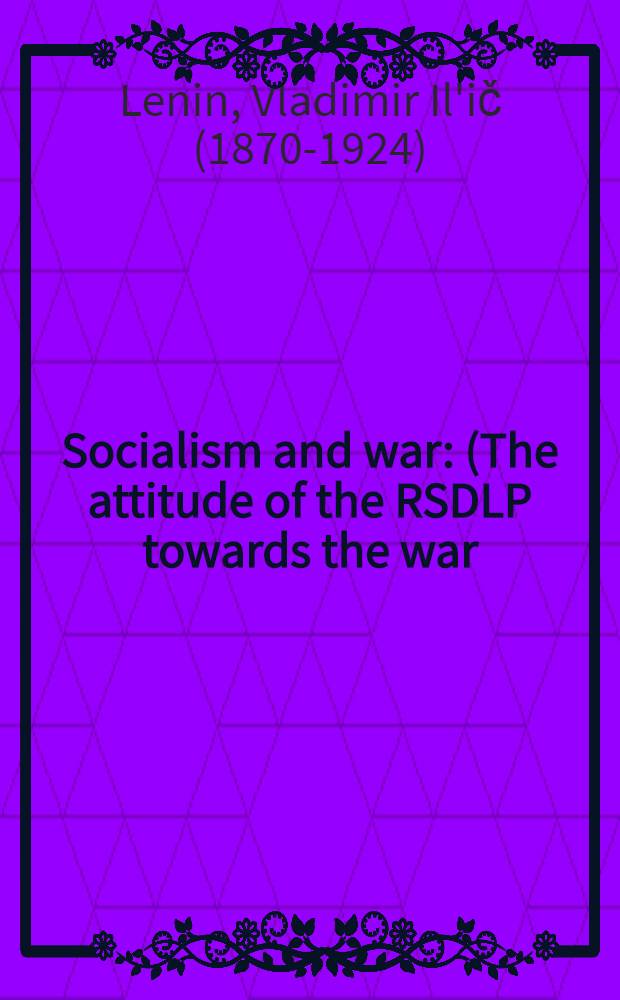 Socialism and war : (The attitude of the RSDLP towards the war)