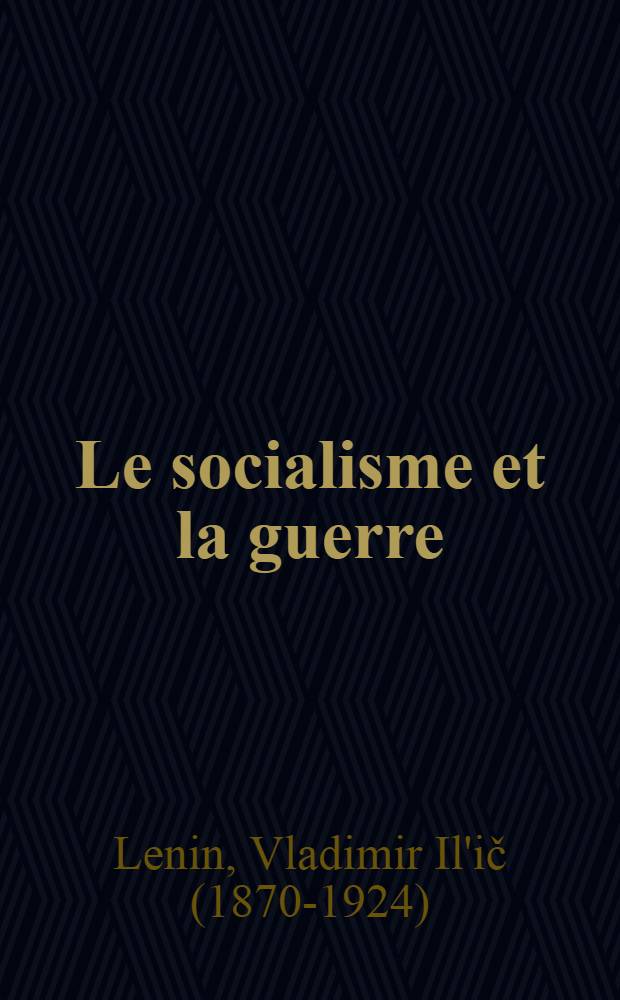 Le socialisme et la guerre : (L'attitude du POSDR vis-a-vis de la guerre) = Социализм и война