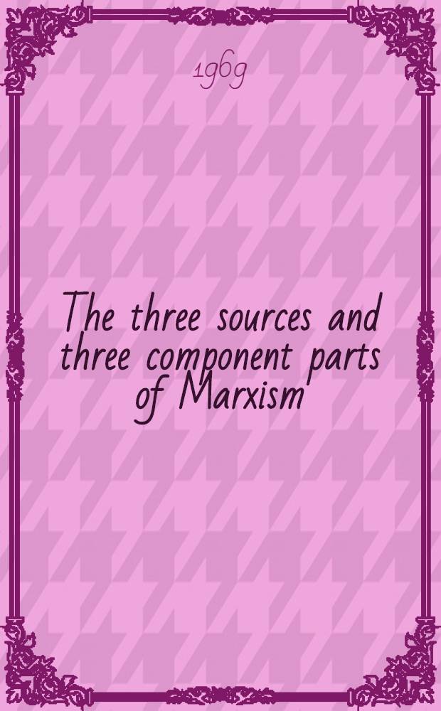 The three sources and three component parts of Marxism; Karl Marx; Frederick Engels
