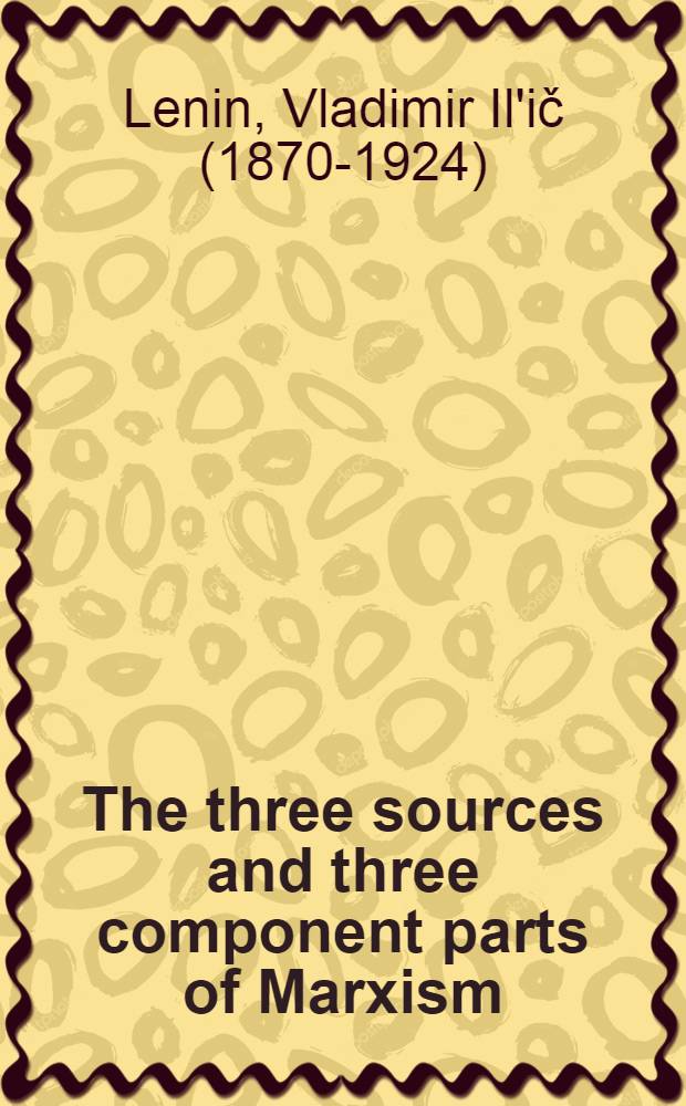 The three sources and three component parts of Marxism; Karl Marx; Frederick Engels / V. I. Lenin