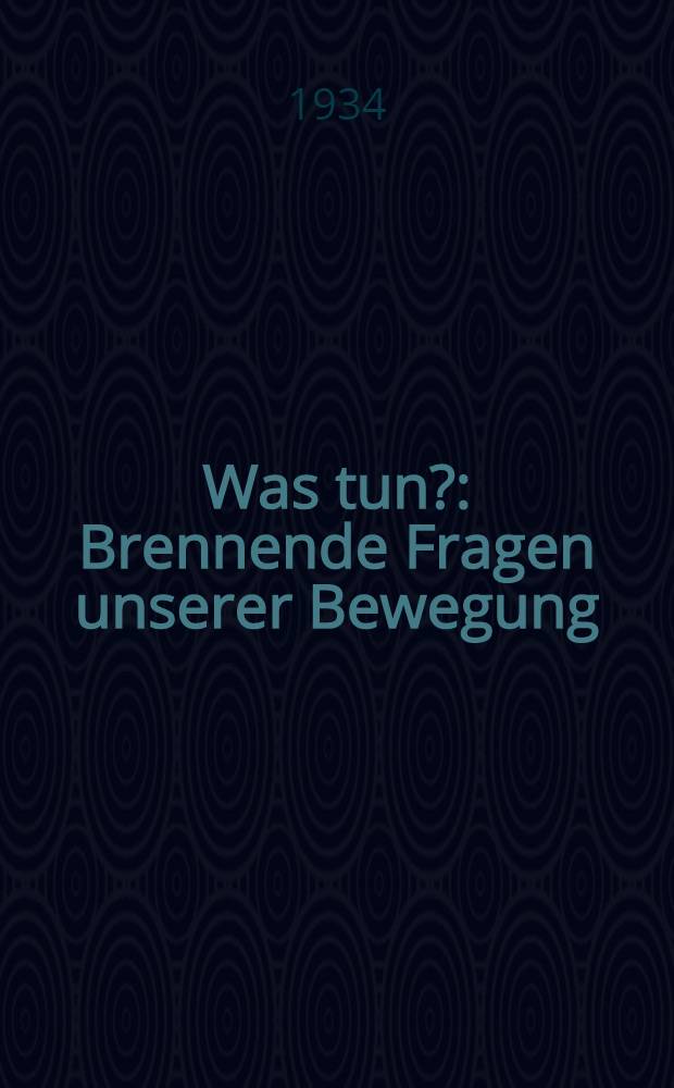 Was tun? : Brennende Fragen unserer Bewegung