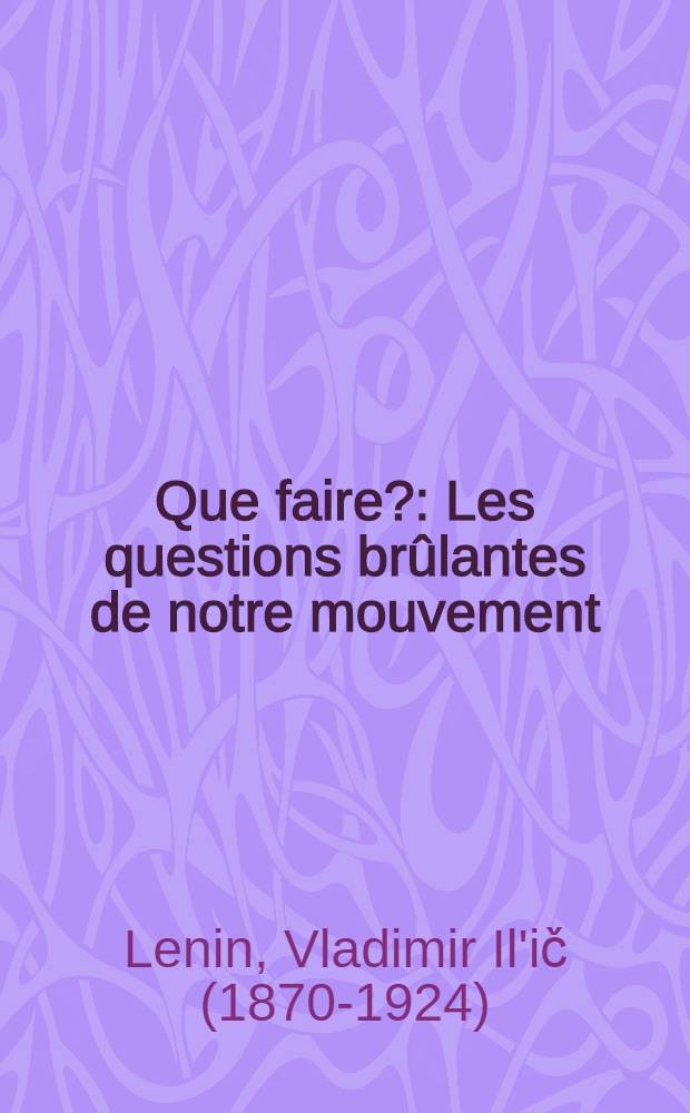 Que faire? : Les questions br&ucirc;lantes de notre mouvement