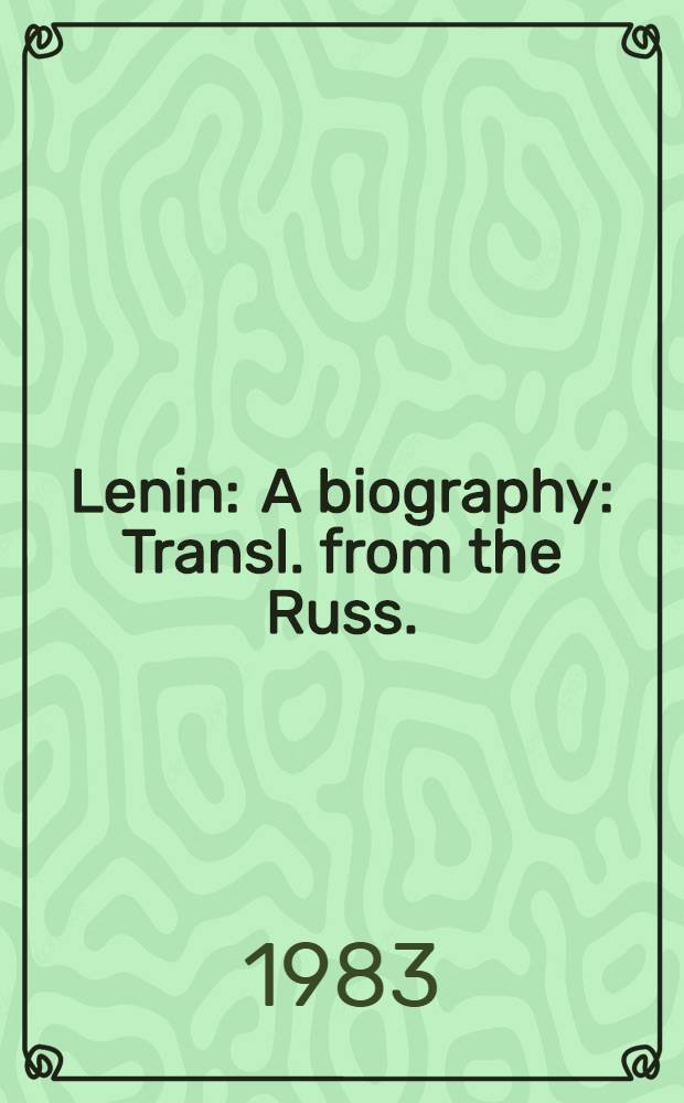 Lenin : A biography : Transl. from the Russ.