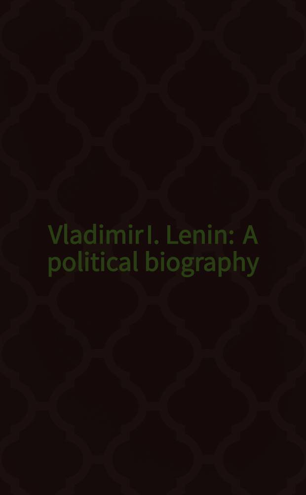 Vladimir I. Lenin : A political biography