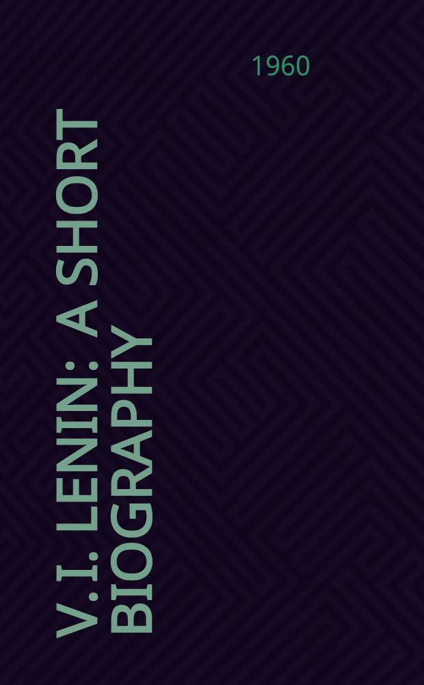 V. I. Lenin : A short biography