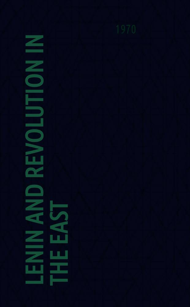 Lenin and revolution in the East : A collection of newspaper and magazine articles by Soviet foreign policy experts and journalists