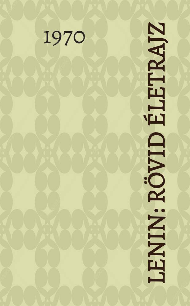 Lenin : R&ouml;vid &eacute;letrajz : A p&aacute;rtoktat&aacute;si h&aacute;l&oacute;zat sz&aacute;m&aacute;ra