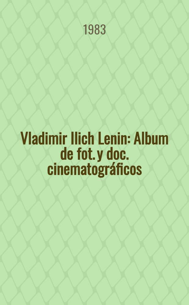 Vladimir Ilich Lenin : Album de fot. y doc. cinematográficos