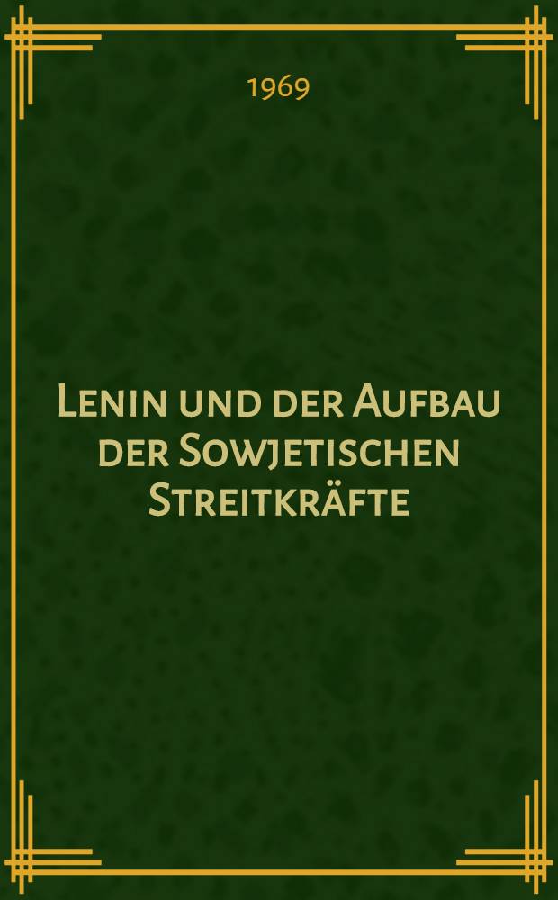 Lenin und der Aufbau der Sowjetischen Streitkräfte