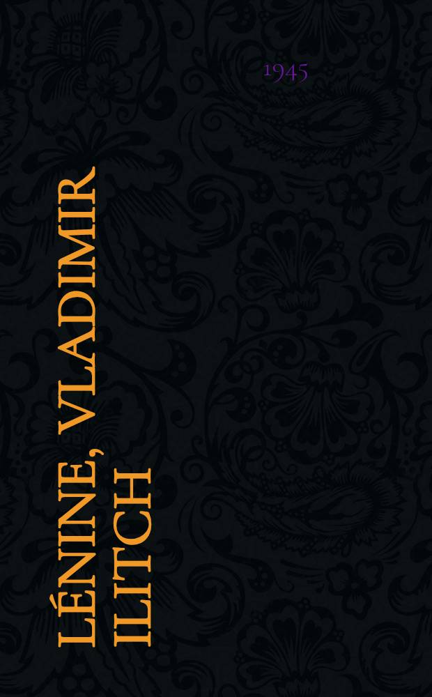 Lénine, Vladimir Ilitch : Bref aperçu de sa vie et de son œuvre