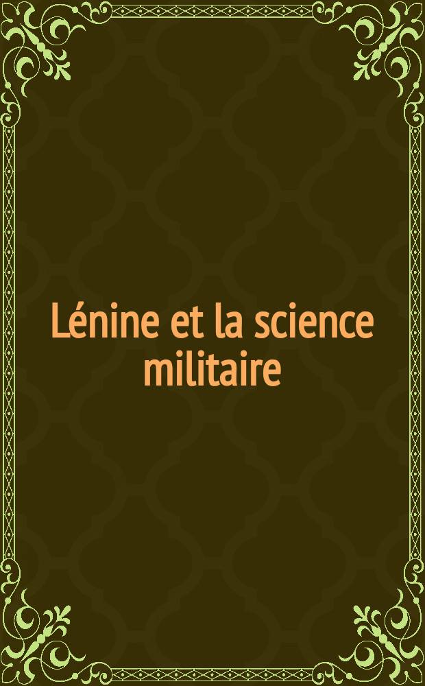 L&eacute;nine et la science militaire : Trad. du russe