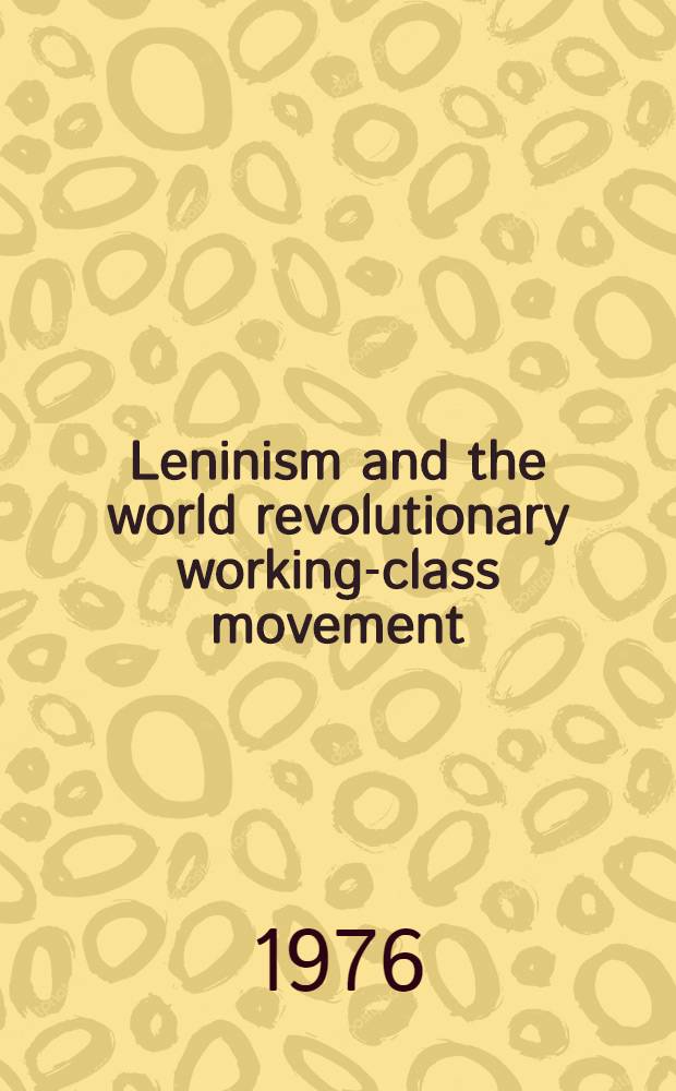 Leninism and the world revolutionary working-class movement : Problems of the struggle for the unity of the proletariat, of all anti-imperialist forces : Transl. from the Russ. ...