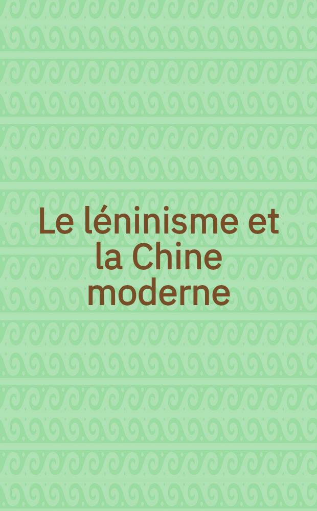 Le l&eacute;ninisme et la Chine moderne : Trad. du russe