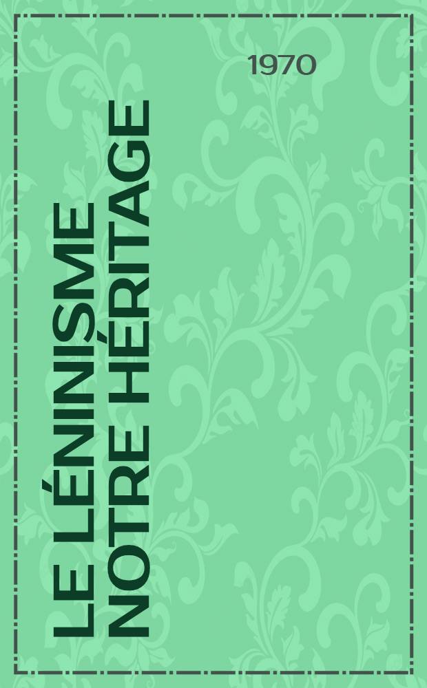 Le Léninisme notre héritage : Recueil