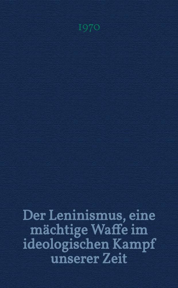 Der Leninismus, eine mächtige Waffe im ideologischen Kampf unserer Zeit