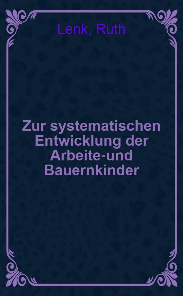 Zur systematischen Entwicklung der Arbeiter- und Bauernkinder