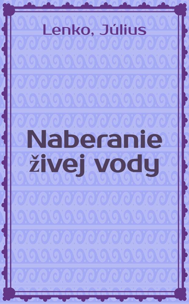 Naberanie živej vody : Básne