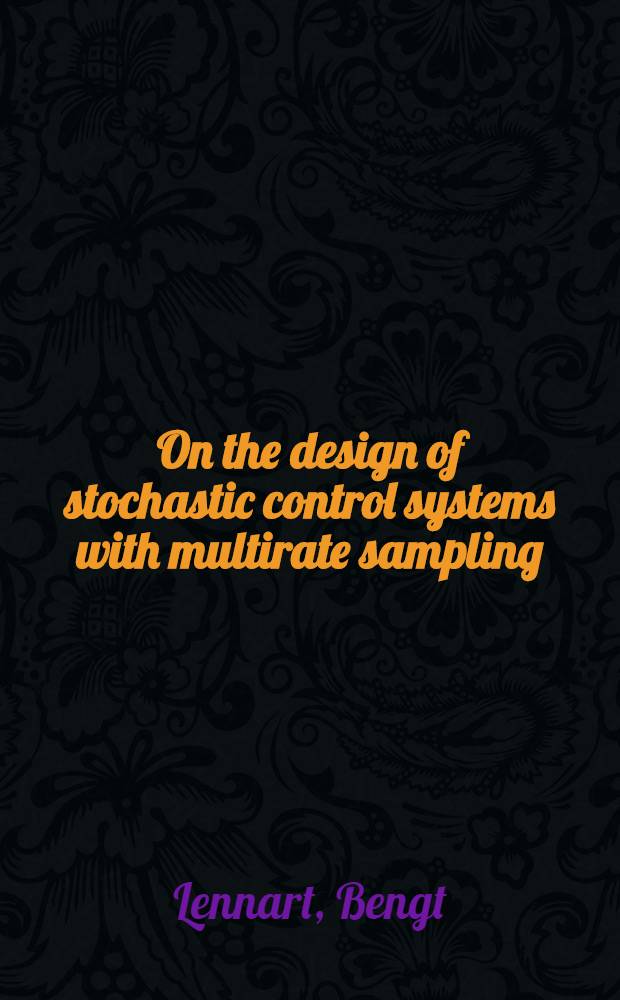On the design of stochastic control systems with multirate sampling : Diss.