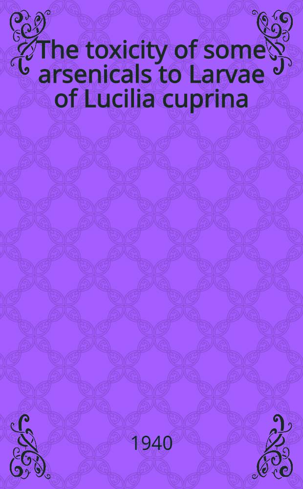 The toxicity of some arsenicals to Larvae of Lucilia cuprina