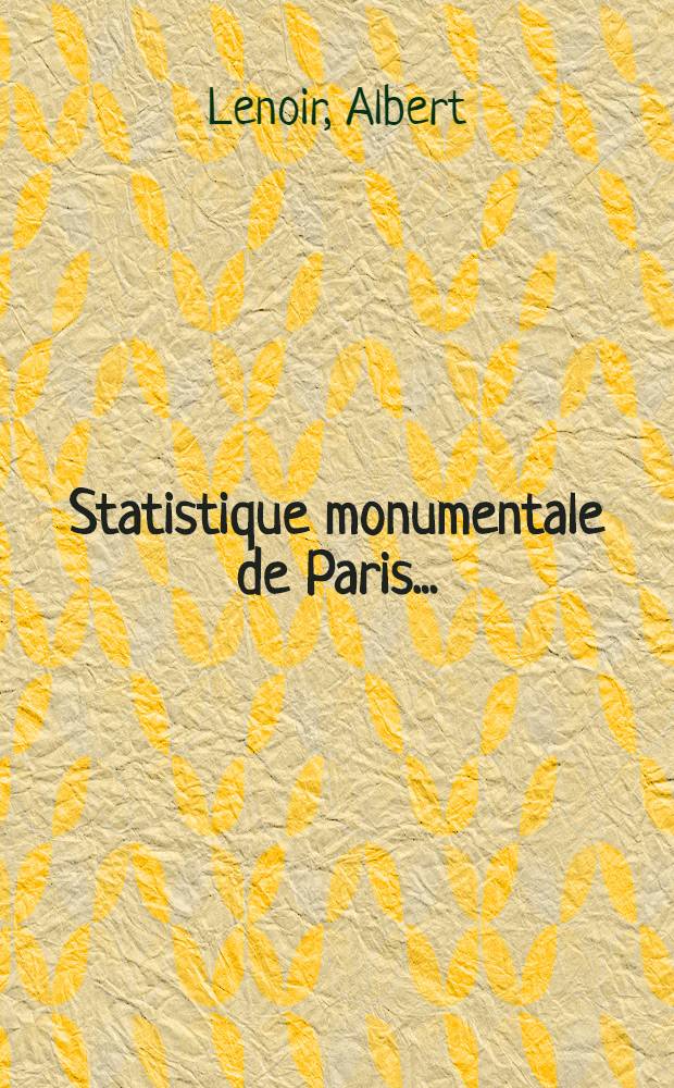 Statistique monumentale de Paris ... : Cartes, plans et dessins : T. 1-2
