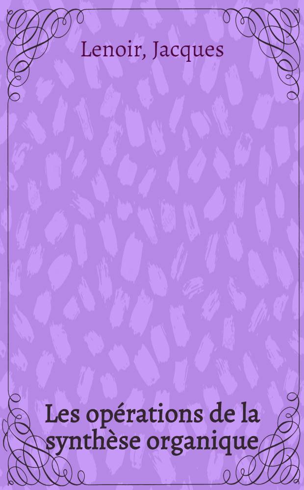 Les opérations de la synthèse organique