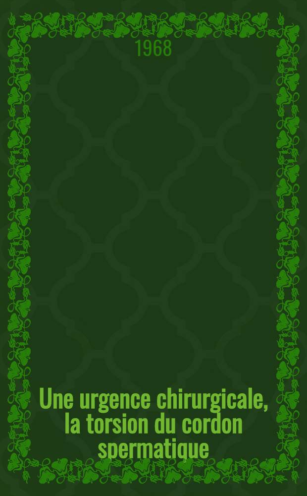 Une urgence chirurgicale, la torsion du cordon spermatique : &Agrave; propos de 25 cas : Th&egrave;se ..