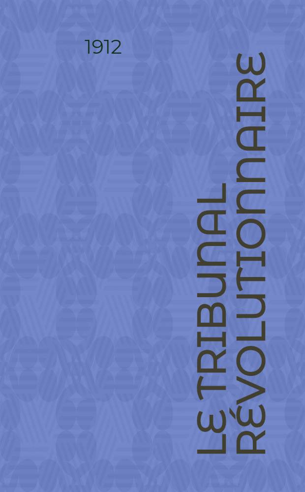 Le Tribunal révolutionnaire (1793-1795)