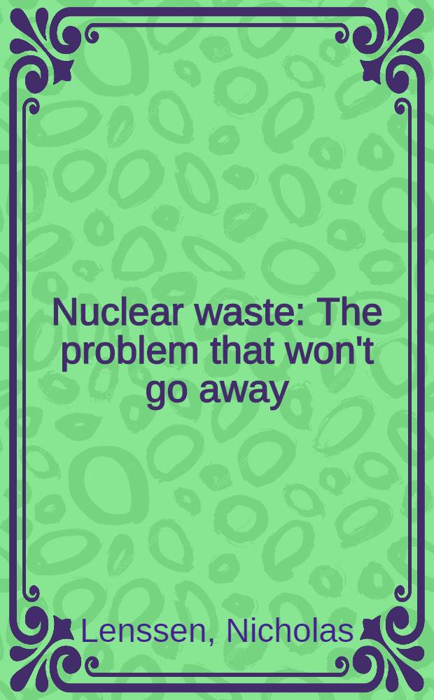 Nuclear waste : The problem that won't go away