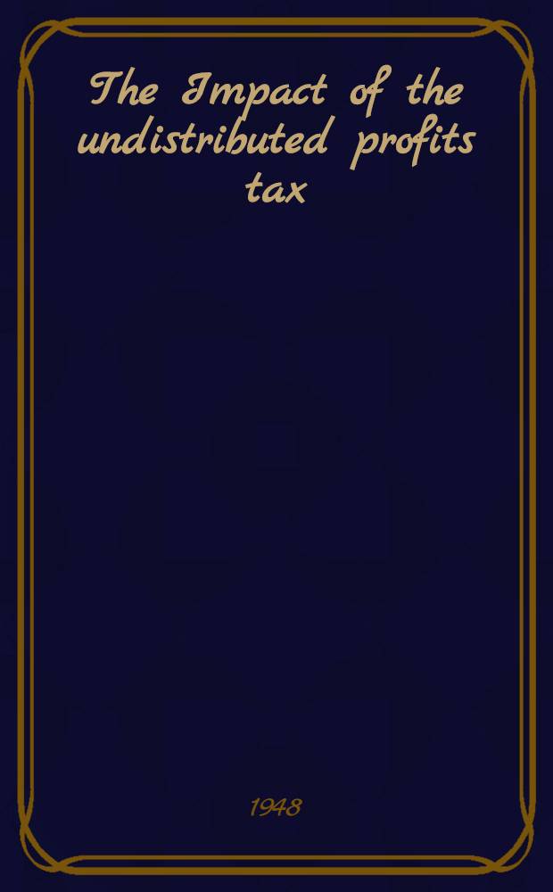 The Impact of the undistributed profits tax : 1936-1937