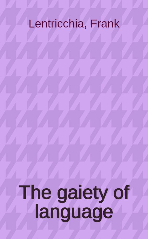 The gaiety of language : An essay on the radical poetics of W. B. Yeats and Wallace Stevens