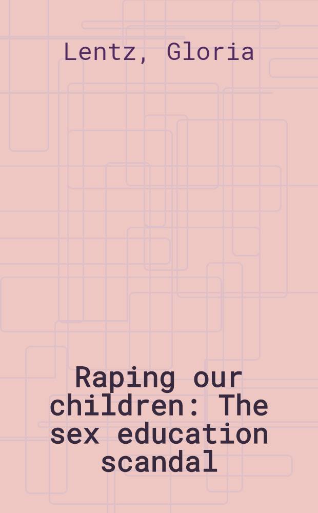 Raping our children : The sex education scandal