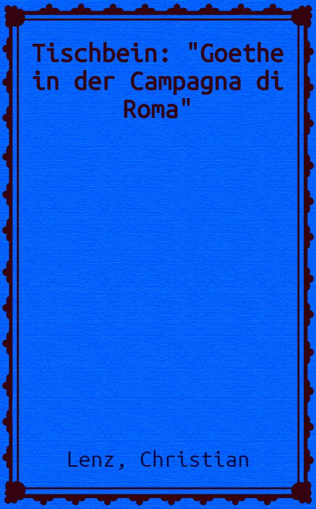 Tischbein: "Goethe in der Campagna di Roma"