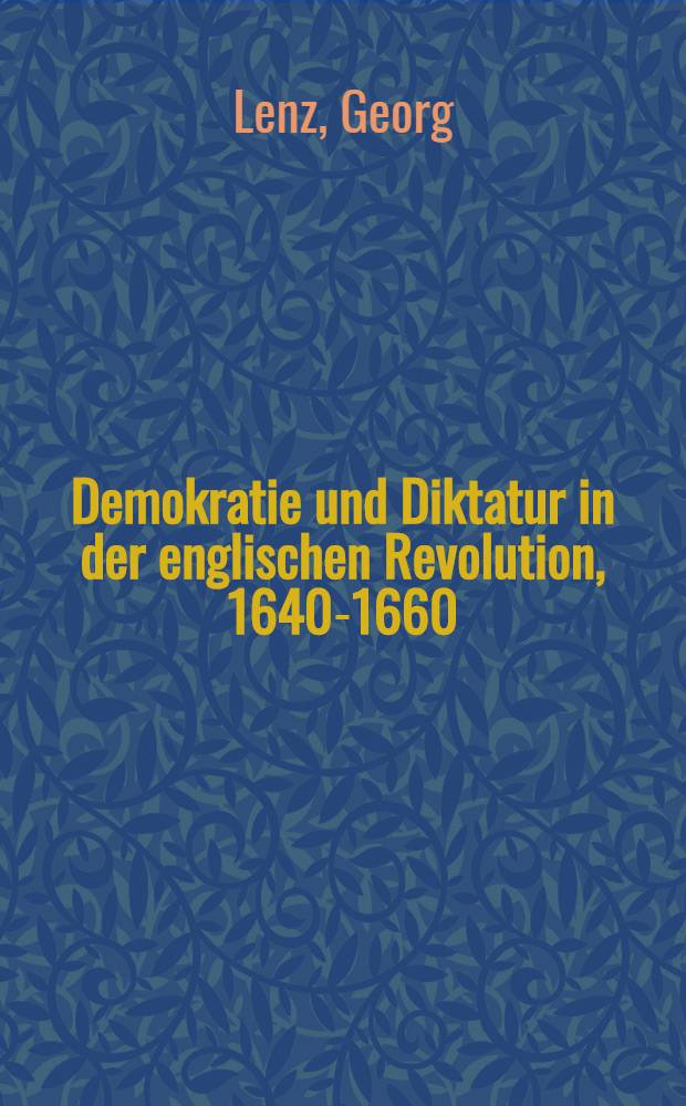 Demokratie und Diktatur in der englischen Revolution, 1640-1660
