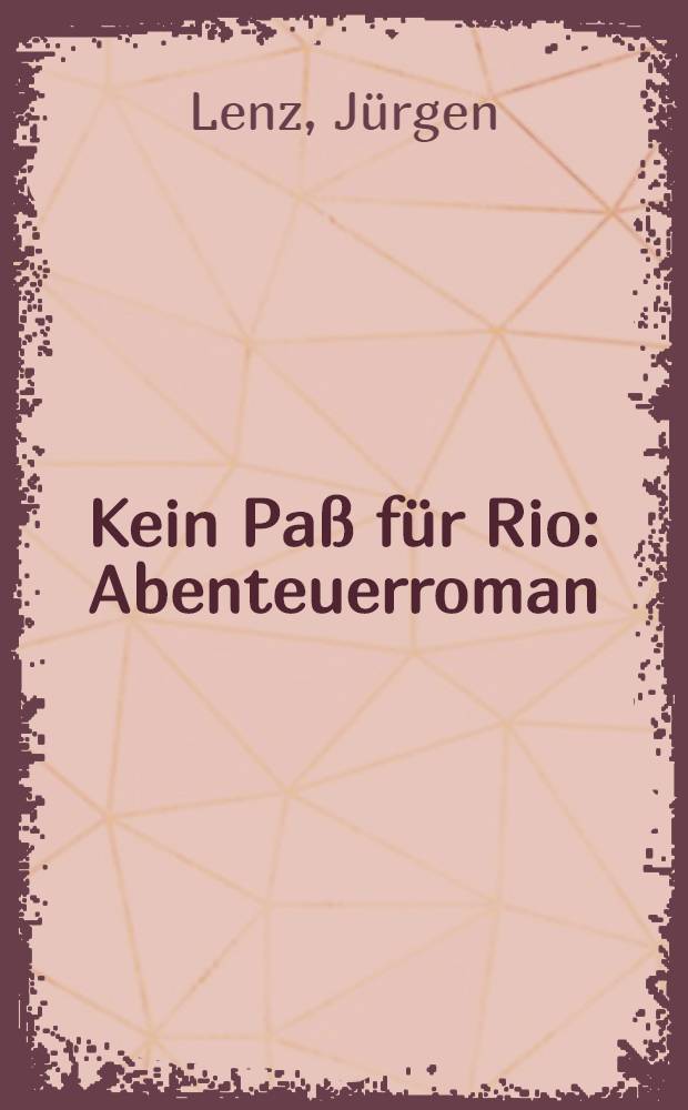 Kein Pa&szlig; f&uuml;r Rio : Abenteuerroman