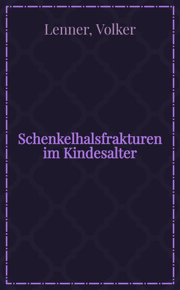 Schenkelhalsfrakturen im Kindesalter : Inaug.-Diss. ... der ... Med. Fak. ... Univ. Mainz