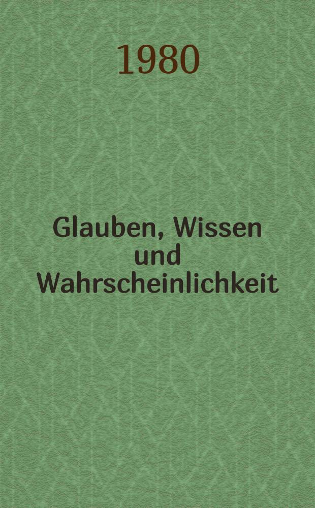Glauben, Wissen und Wahrscheinlichkeit : Systeme der epistemischen Logik