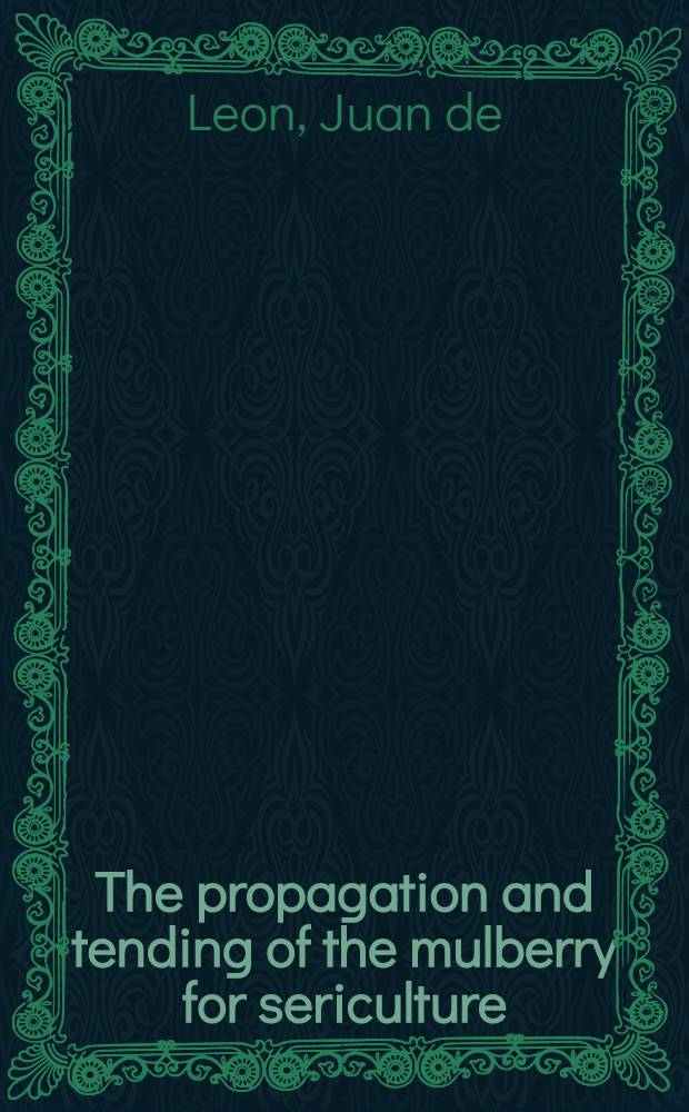 The propagation and tending of the mulberry for sericulture