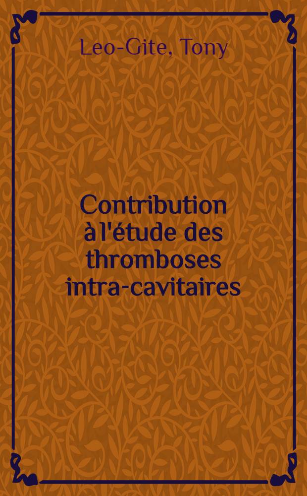 Contribution &agrave; l'&eacute;tude des thromboses intra-cavitaires : Th&egrave;se ..