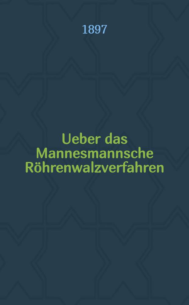 Ueber das Mannesmannsche Röhrenwalzverfahren
