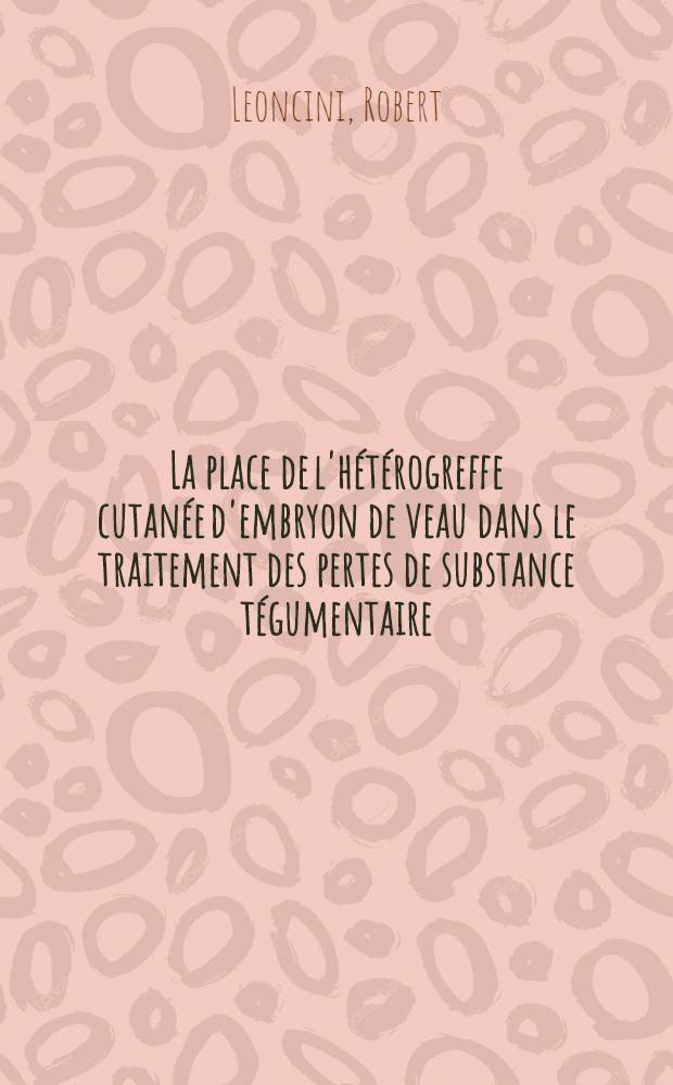 La place de l'hétérogreffe cutanée d'embryon de veau dans le traitement des pertes de substance tégumentaire : Thèse ..