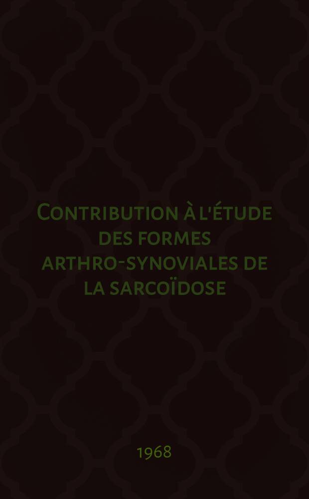 Contribution &agrave; l'&eacute;tude des formes arthro-synoviales de la sarco&iuml;dose : &Agrave; propos de 10 observations : Th&egrave;se ..