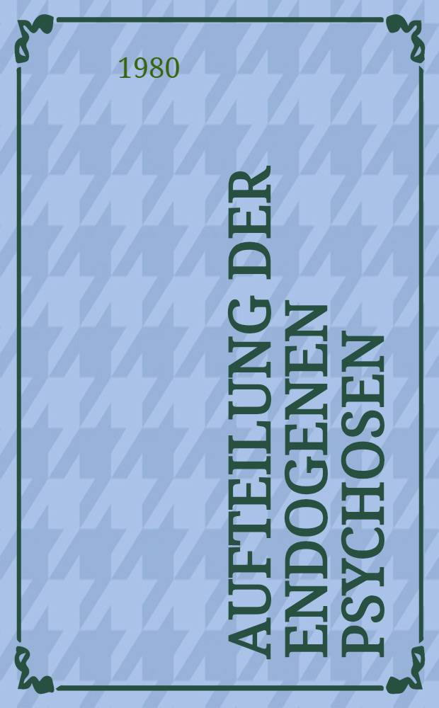 Aufteilung der endogenen Psychosen