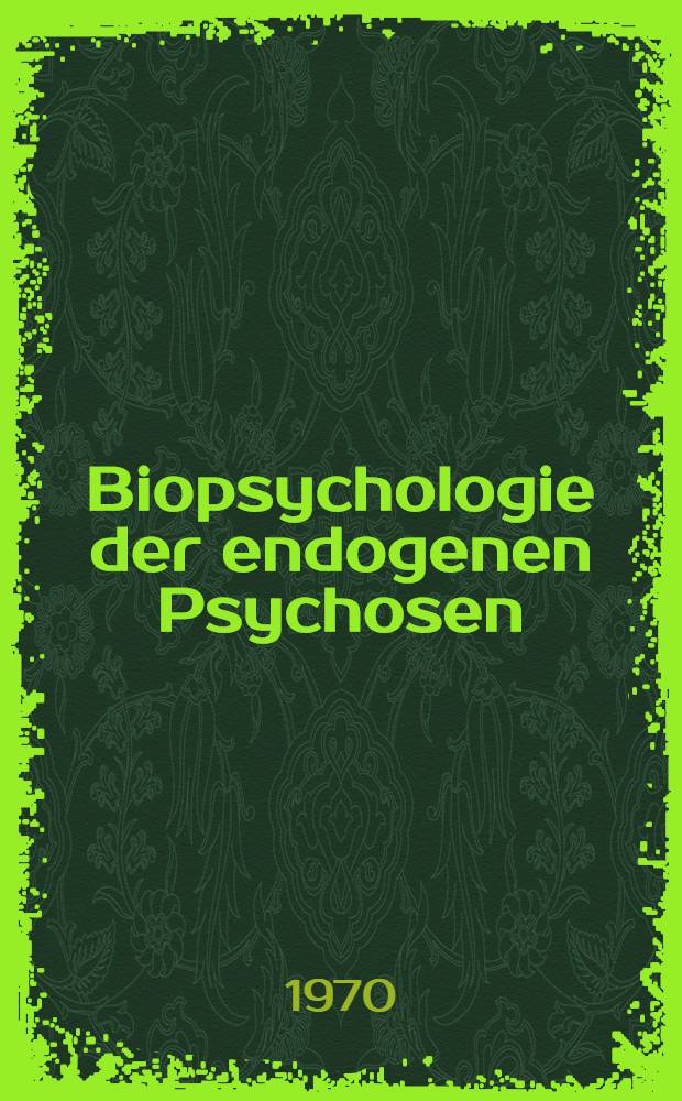 Biopsychologie der endogenen Psychosen