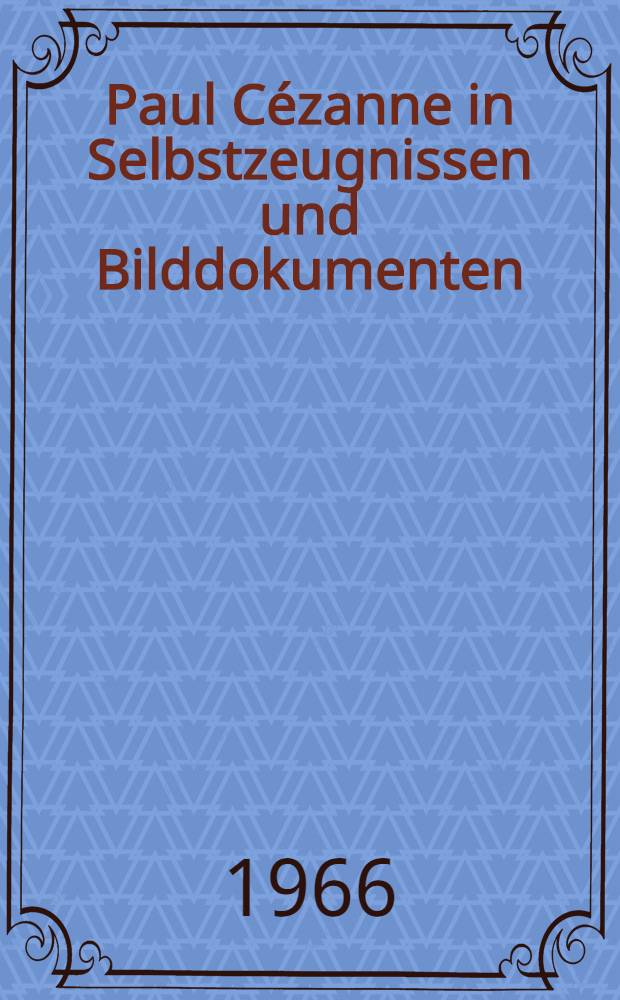 Paul C&eacute;zanne in Selbstzeugnissen und Bilddokumenten